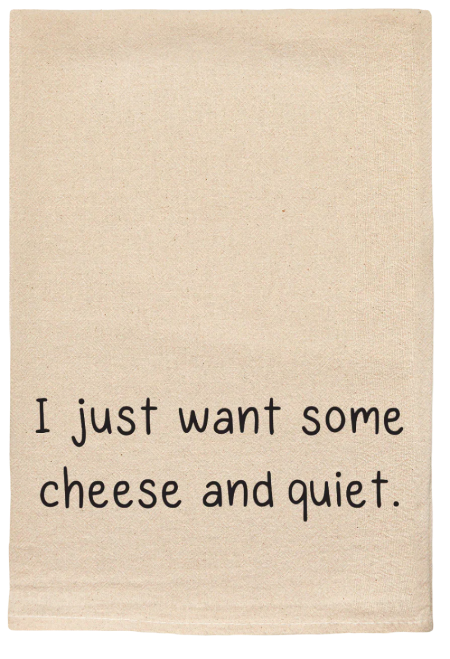 I Just Want Some Cheese & Quiet Kitchen Towel